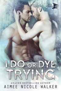 Get I Do, or Dye Trying by Aimee Nicole Walker on Amazon & Kindle Unlimited