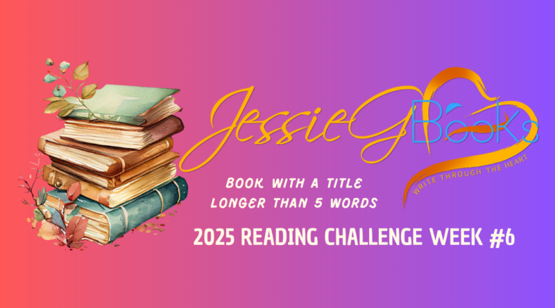 2025 Reading Challenge Week 6 | book with a title longer than 5 words