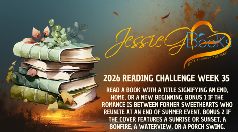2026 Reading Challenge | Week 35 | Labor Day Reunion: Read a book with a title signifying an end, home, or a new beginning (e.g., Last, Final, End, Home, Sunset, Fresh, Start, Next, Morning, Dawn, Begin).